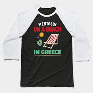 Mentally On A Beach In Greece Baseball T-Shirt